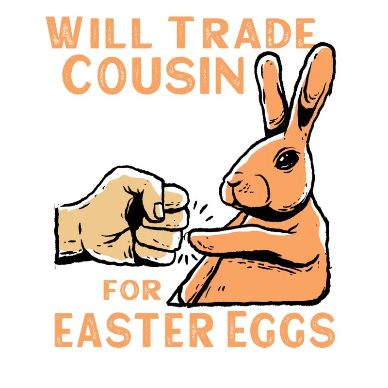 Will Trade Cousin For Easter Eggs