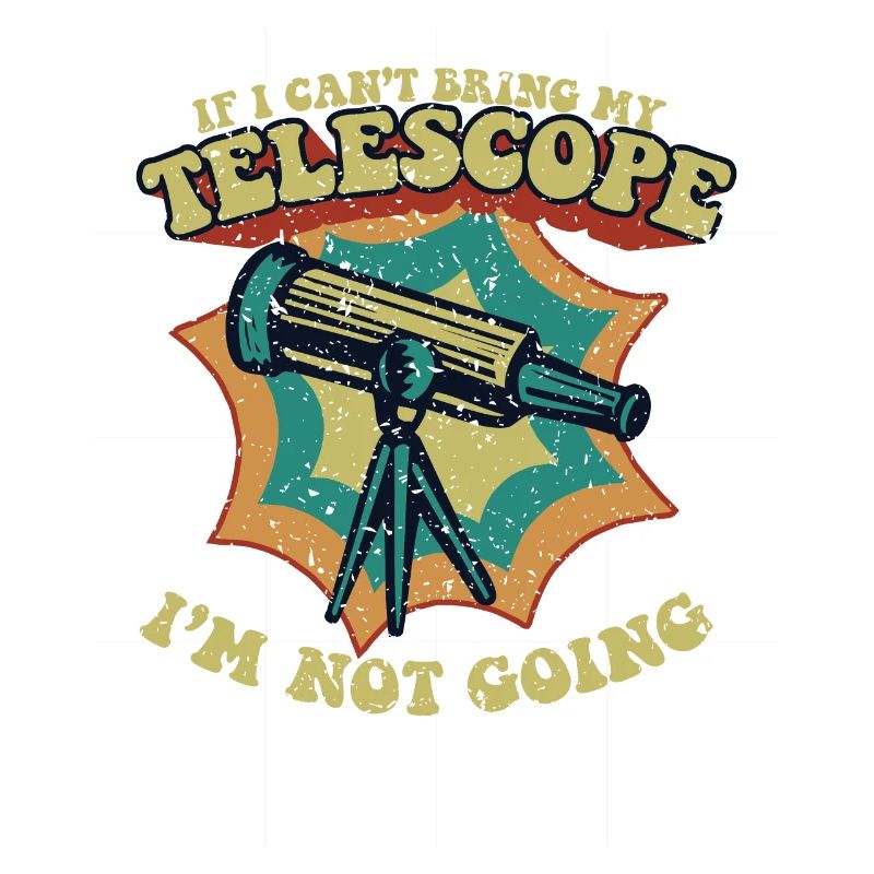 If I Can't Bring My Telescope I'm Not Going