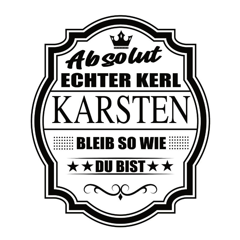 Absolut Echter Kerl Karsten Bleib So Wie Du Bist