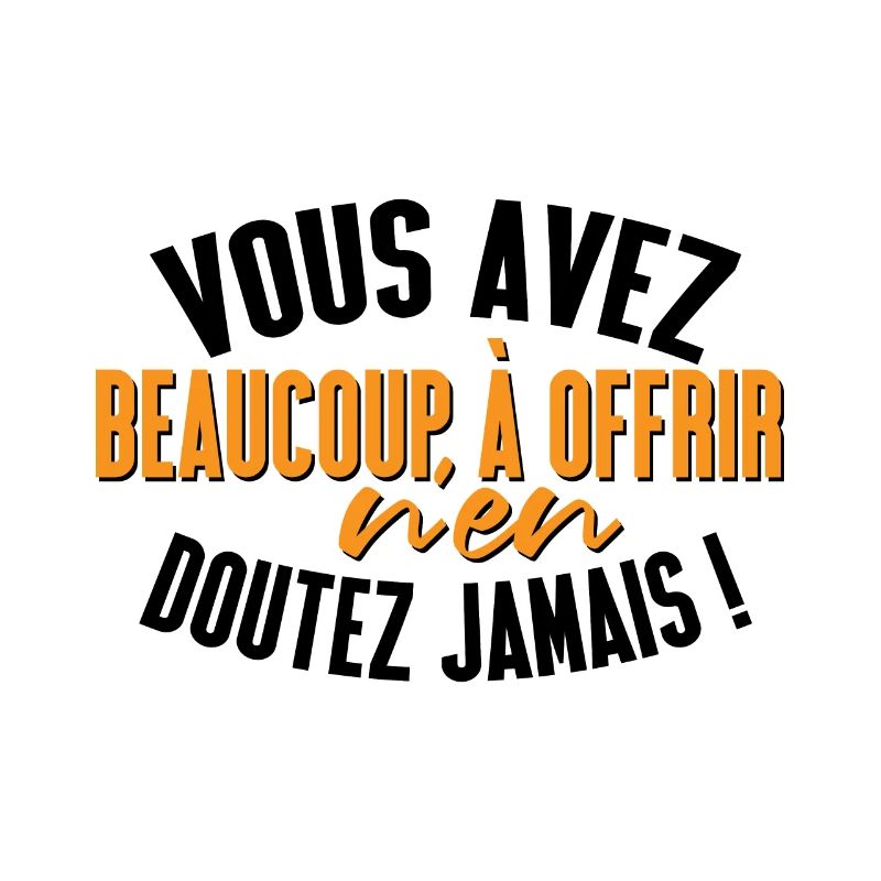 Vous avez beaucoup à offrir