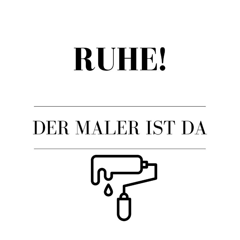 Ruhe, der Maler ist da!