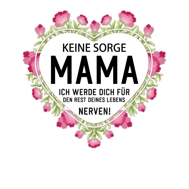 Keine sorge Mutter lustige Mutter Sprüche