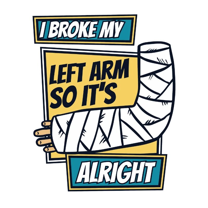 I Broke My Left Arm So It's Alright Surgeon Bone