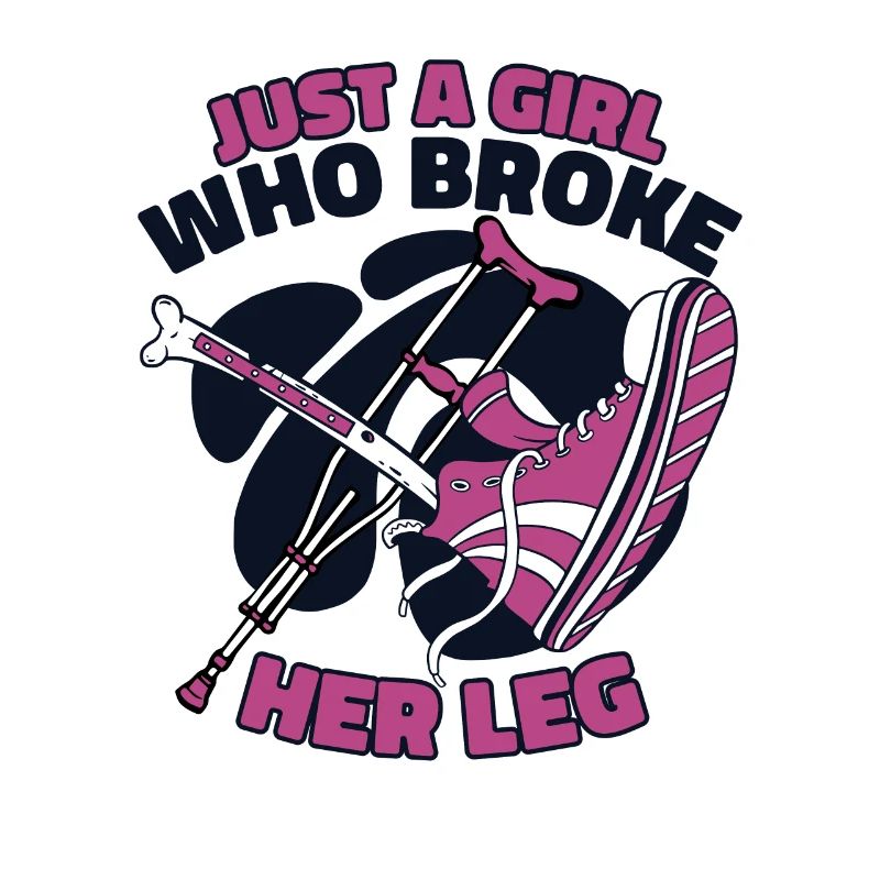 Just A Girl Who Broke Her Leg Broken Bone Bone