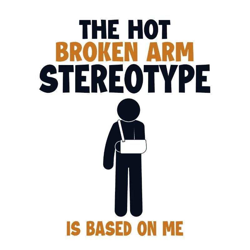 Broken Arm Stereotype is Based On Me Surgeon Bone