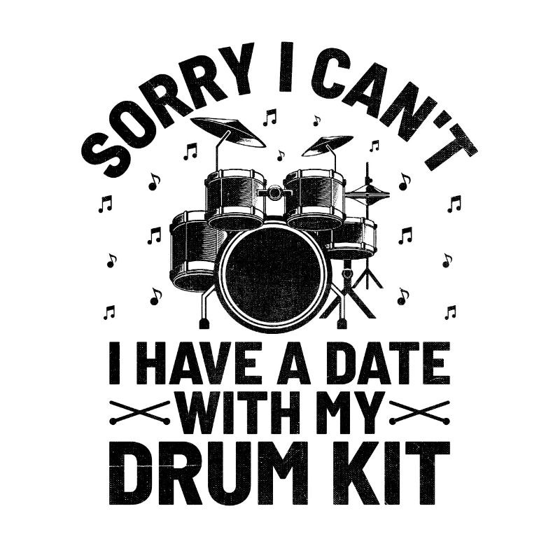 Sorry I Can't I Have A Date With My Drum Kit Drumm