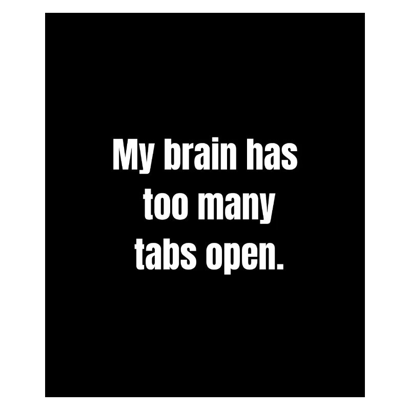 Too Many Tabs – Overthinking in Progress