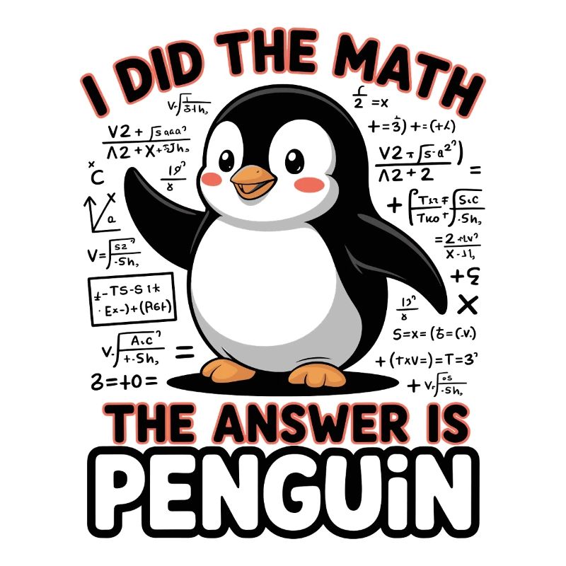 I Did The Math The Answer Is Penguin