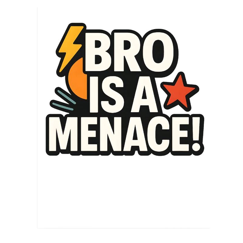 Bro Is a Menace Funny meme Saying 