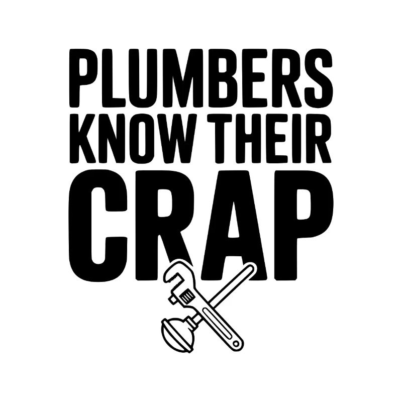 Plumbers Know Their Crap
