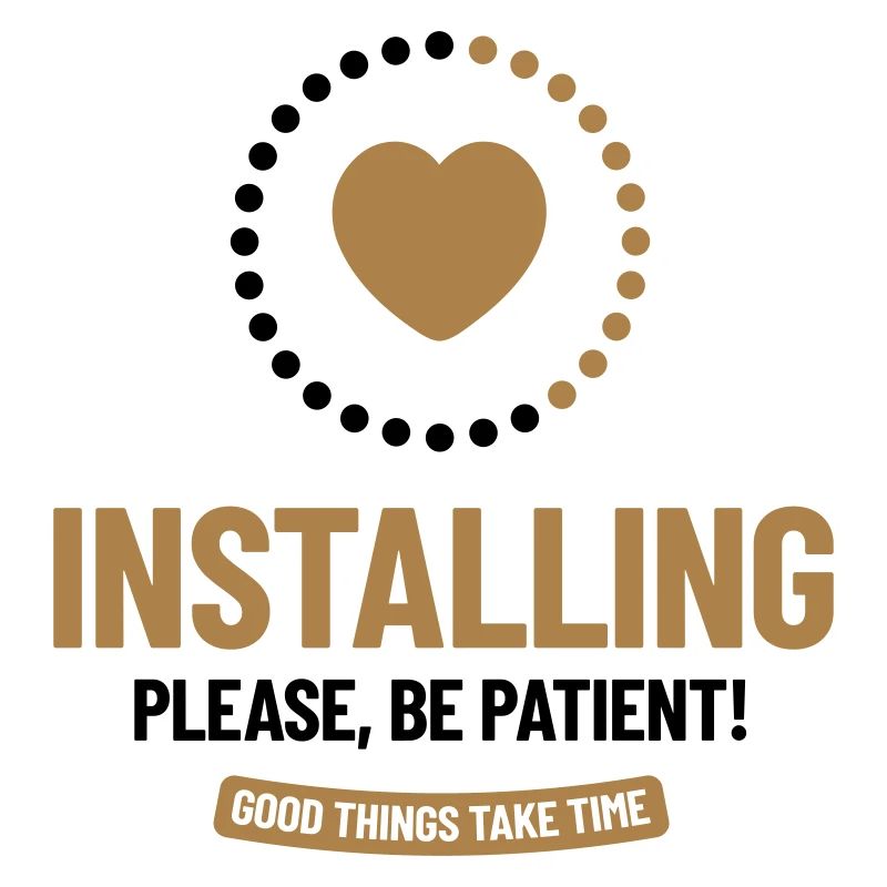 Installing. Please, Be Patient! Good things take..
