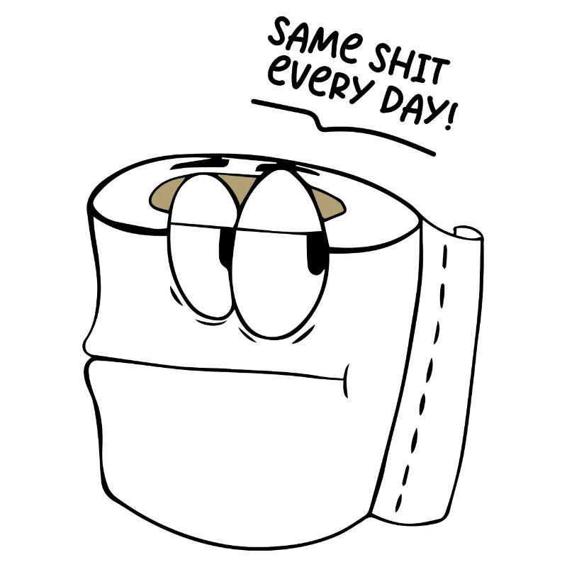 Funny saying Same shit every day !