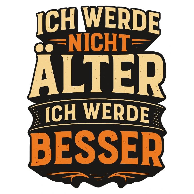 Ich werde nicht alt ich werde besser