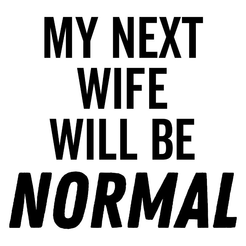 My Next Wife Will Be Normal