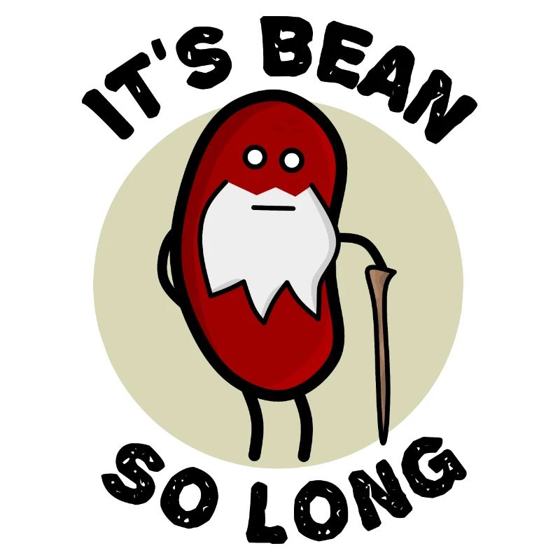 It's Bean So long : Bean + Been Pun