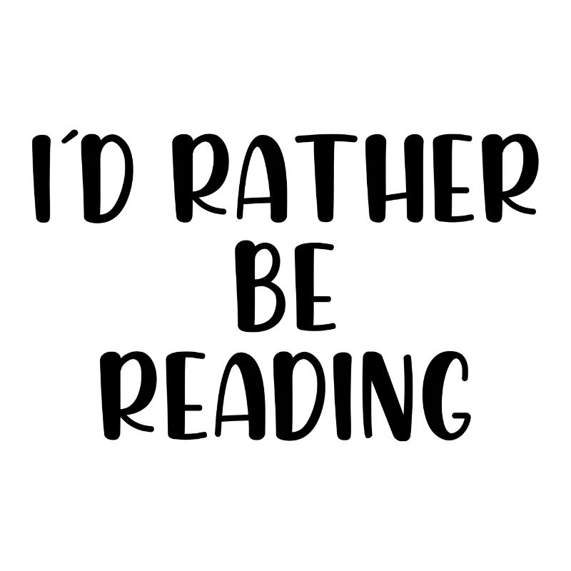 I would rather be reading