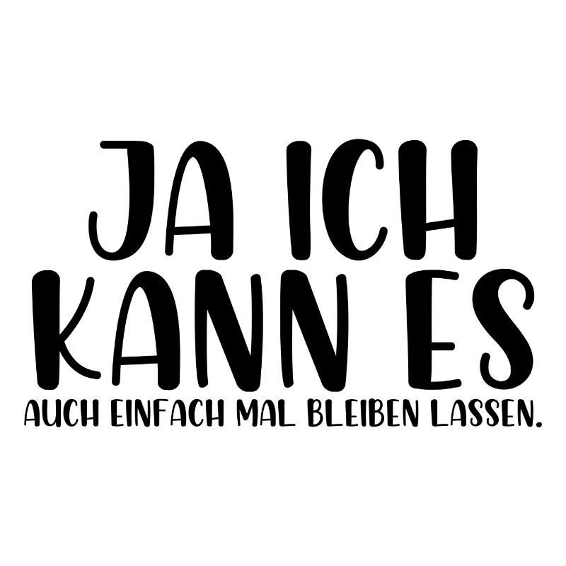 Ja ich kann es auch einfach mal bleiben lassen