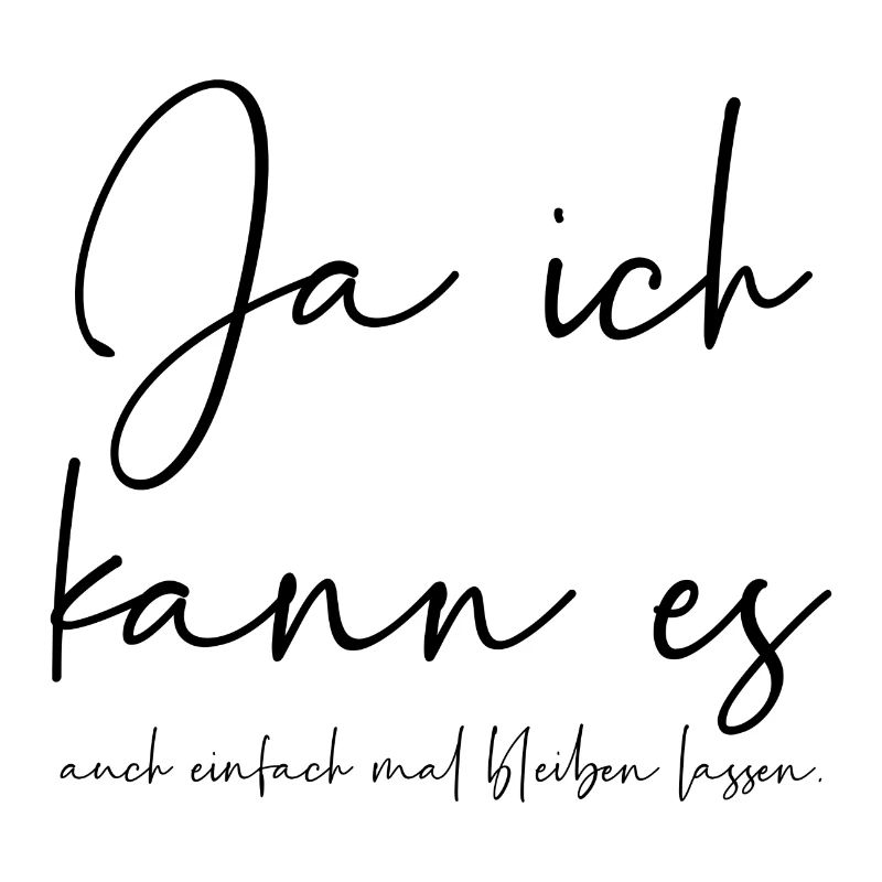 Ja ich kann es auch einfach mal bleiben lassen