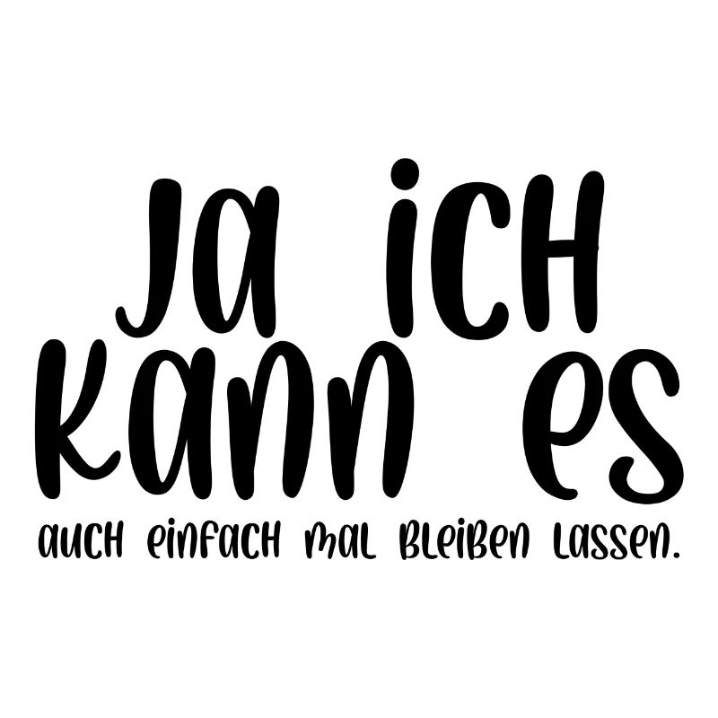 Ja ich kann es auch einfach mal bleiben lassen