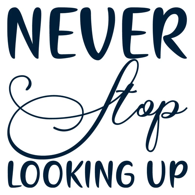 Never Stop Looking Up