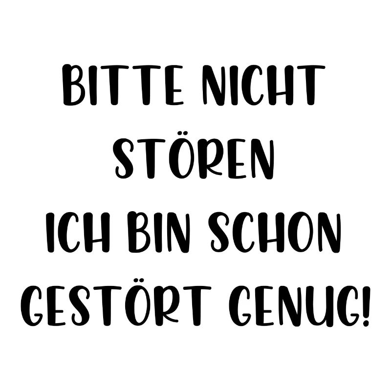 Bitte nicht stören ich bin schon gestört genug