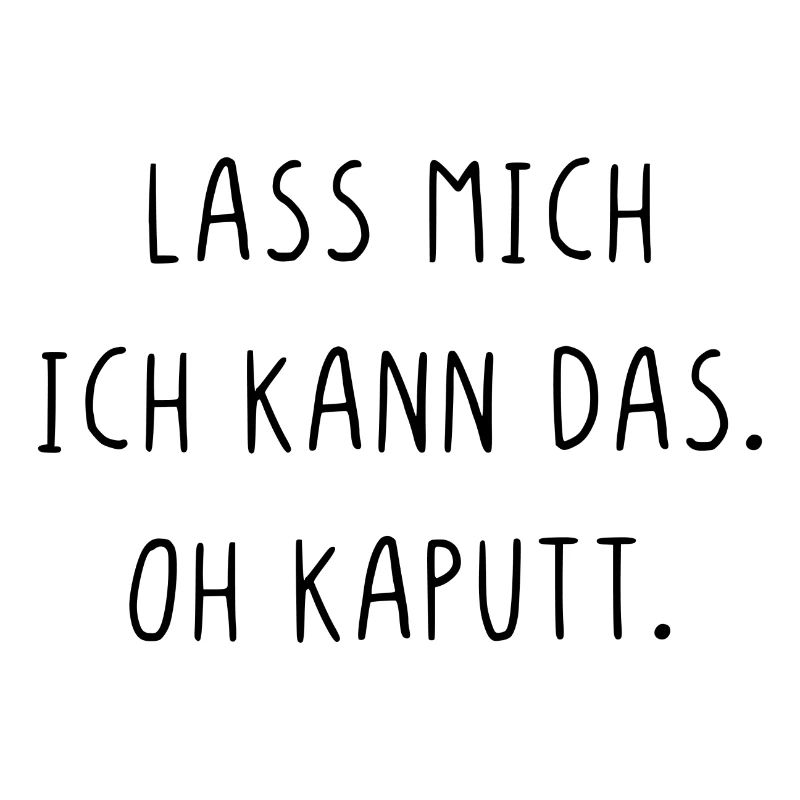 Lass mich ich kann das oh kaputt
