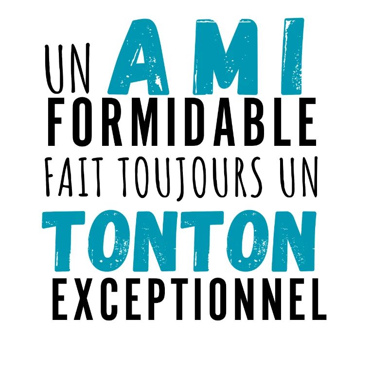 Un ami formidable et tonton exceptionnel
