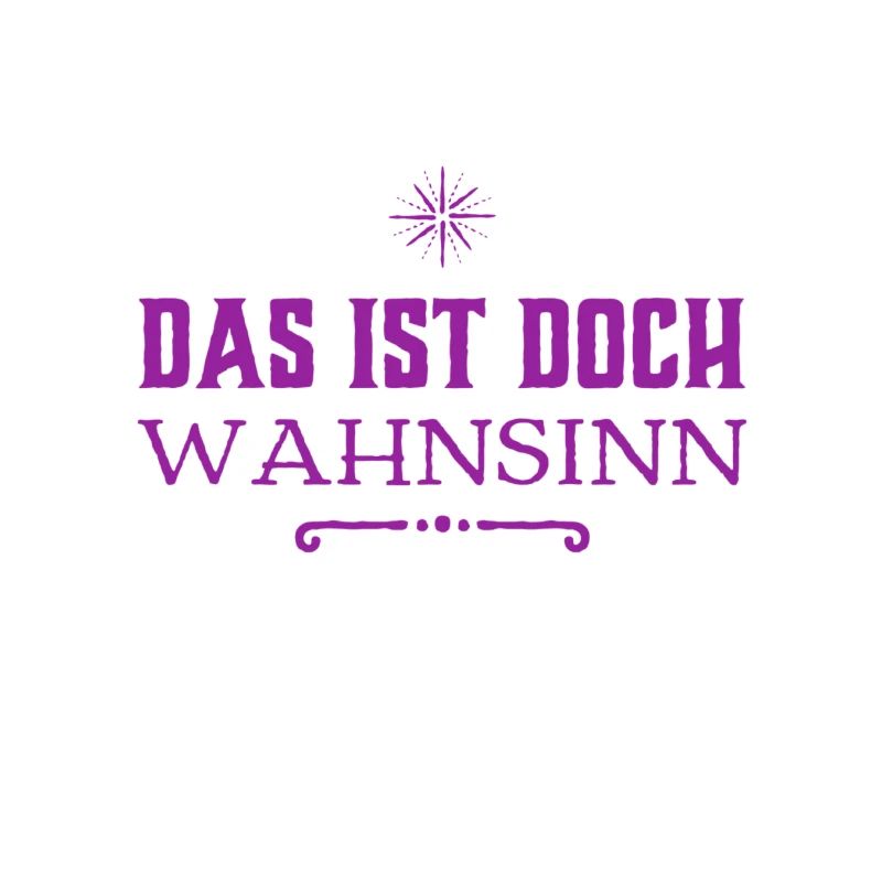 welch ein Wahnsinn