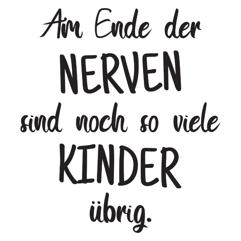 Am Ende der Nerven... Kinder lustiger Spruch