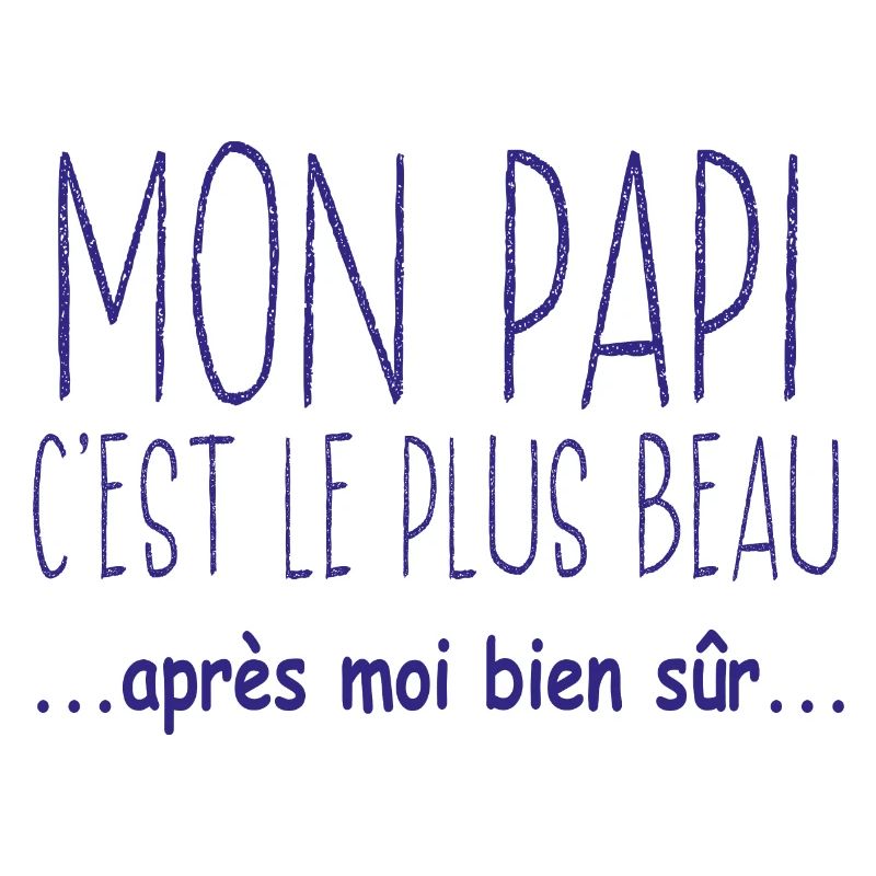Mon papi c'est le plus beau après moi bien sûr