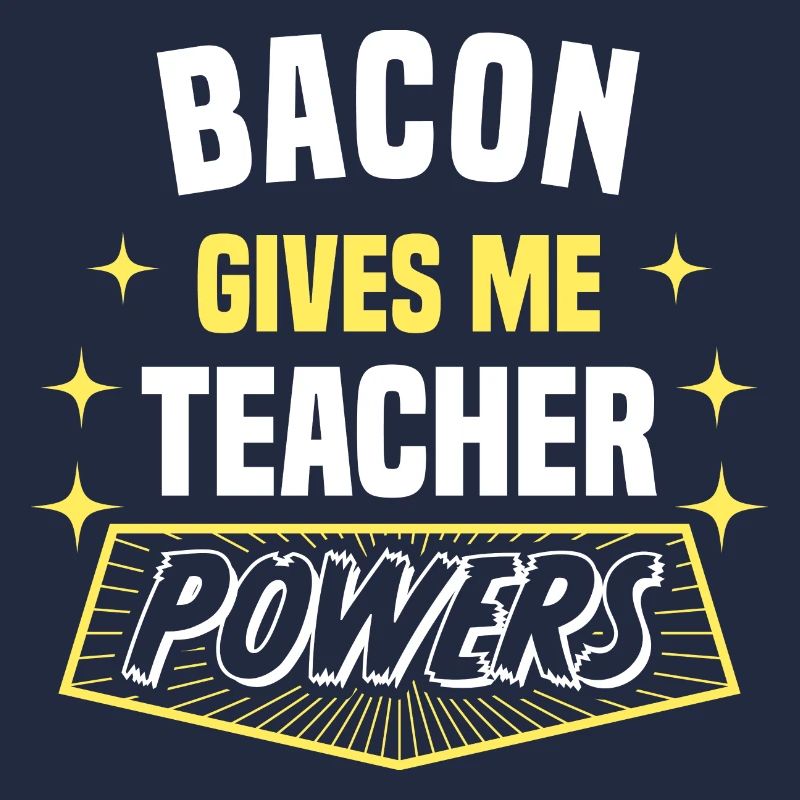 Bacon Gives Me Teacher Powers Funny Professor
