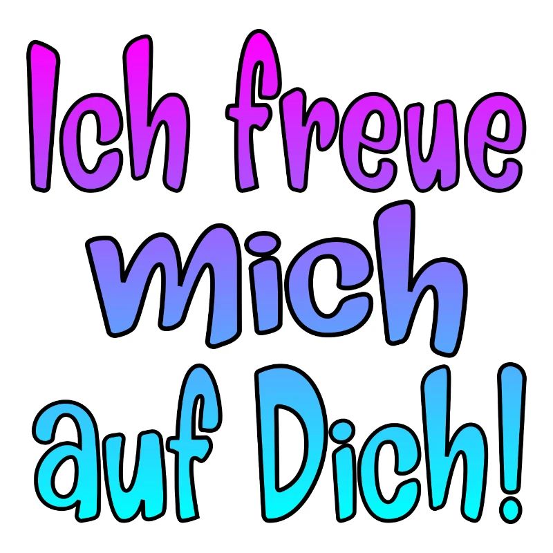 Ich freue mich auf Dich - SPRÜCHE