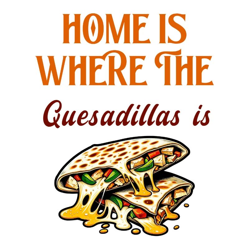 La maison, c'est là où se trouvent les quesadillas