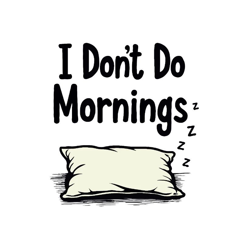 I Don’t Do Mornings