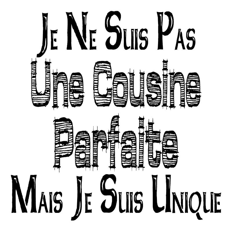 Pas une Cousine Parfaite Mais je suis Unique