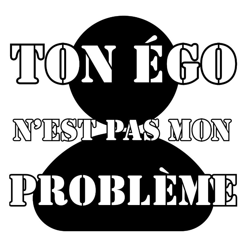 DEIN EGO IST NICHT MEIN PROBLEM.
