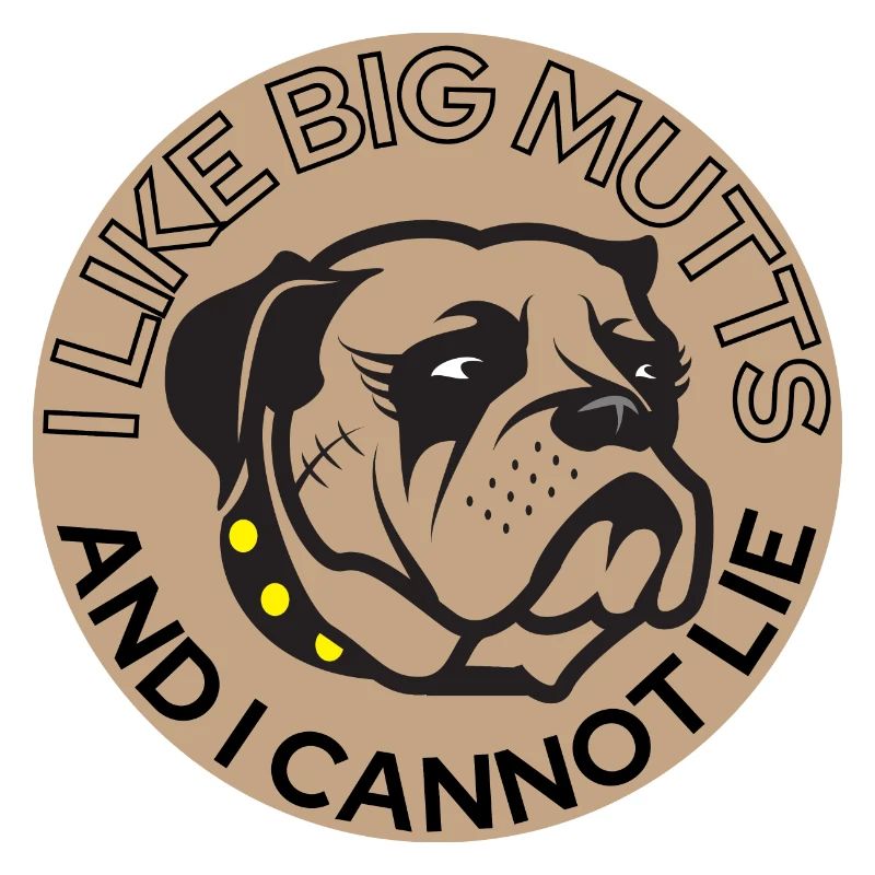 I Like Big Mutts And I Cannot Lie