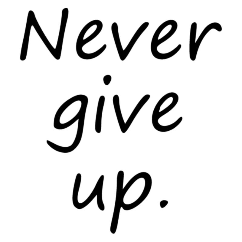 Never give up