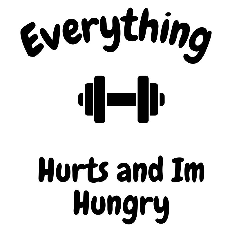 Everything Hurts and im Hungry