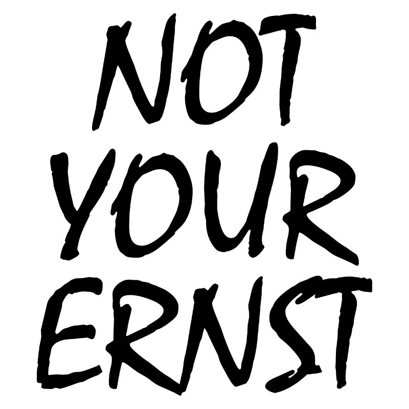 Not your ernst