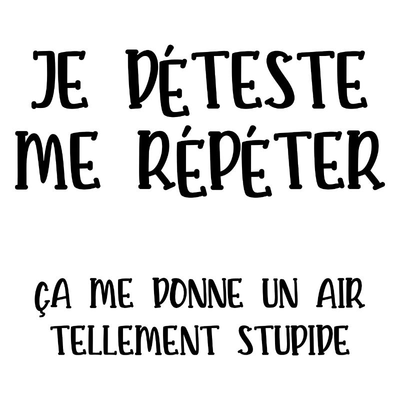 je déteste me répéter