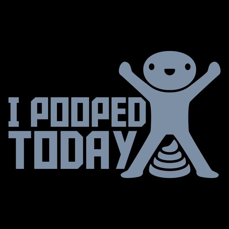 I pooped today Zitat