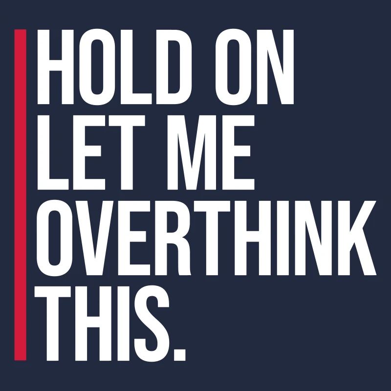 Hold On Let Me Overthink This Lustiger Witz Spruch