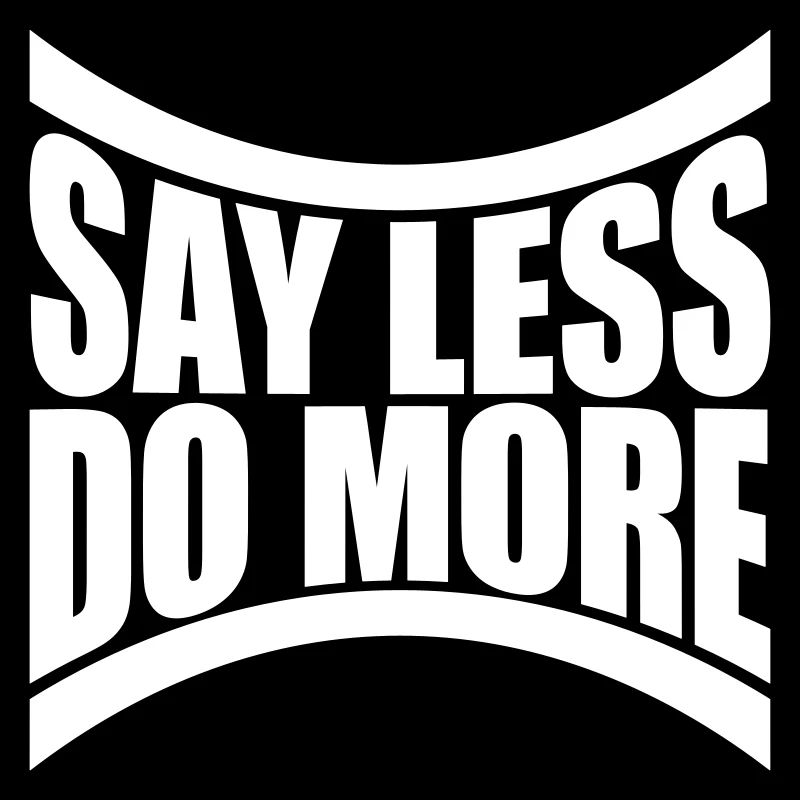 say less do more