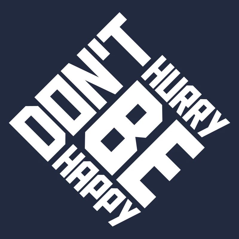 dont hurry be happy