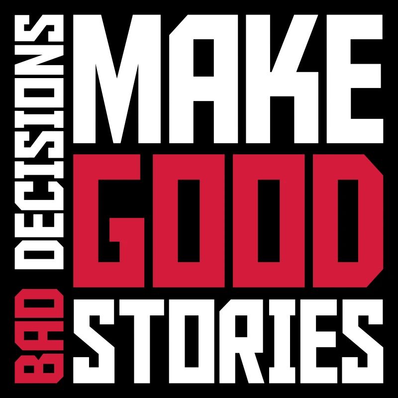 bad decisions great stories