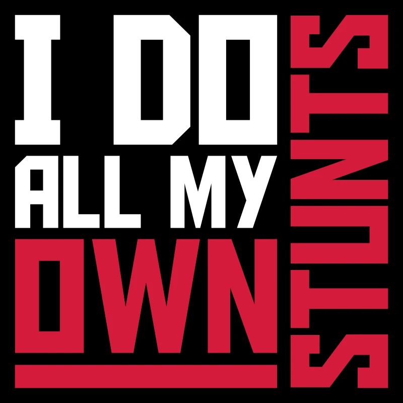 all my own stunts