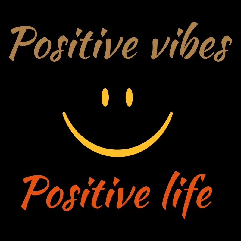Positive vibes. Positive life.