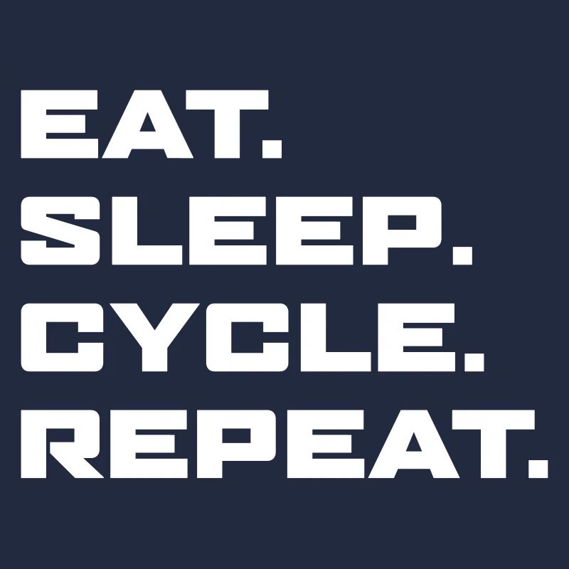 Eat Sleep Cycle Repeat