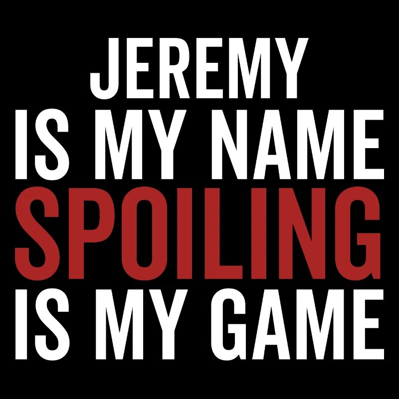 Jeremy est mon nom Spoiling est mon jeu